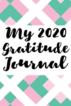 My 2020 Gratitude Journal: Start your day with a quick dose of gratitude
