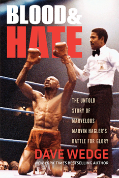 Hardcover Blood & Hate: The Untold Story of Marvelous Marvin Hagler's Battle for Glory Book