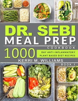 Paperback Dr. Sebi: Alkaline Diet Meal Prep Cookbook: 1000 Day Quick & Easy Meals to Prep, Grab and Go for the Busy Anti-inflammatory Plan Book