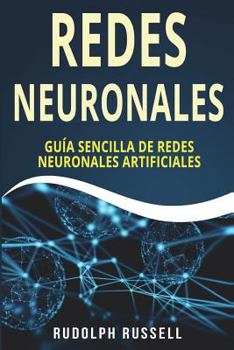 Paperback Redes Neuronales: Guia Sencilla de Redes Neuronales Artificiales (Neural Networks in Spanish/ Neural Networks En Espa [Spanish] Book