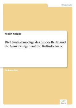 Paperback Die Haushaltsnotlage des Landes Berlin und die Auswirkungen auf die Kulturbetriebe [German] Book