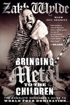 Hardcover Bringing Metal to the Children: The Complete Berzerker's Guide to World Tour Domination Book