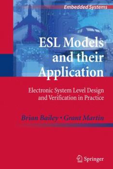 Hardcover ESL Models and Their Application: Electronic System Level Design and Verification in Practice Book