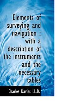 Paperback Elements of Surveying and Navigation: With a Description of the Instruments and the Necessary Table Book