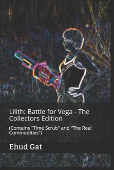 Paperback Lilith: Battle for Vega - The Collectors Edition: (Contains Time Scrub and The Real Commodities) Book