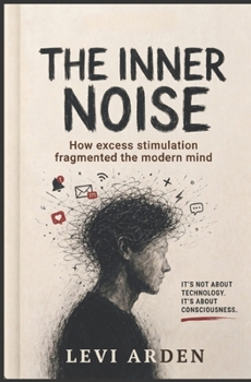 Paperback The Inner Noise: How excess stimulation fragmented the modern mind Book