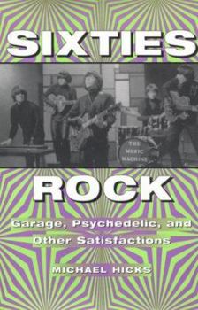 Hardcover Sixties Rock: Garage, Psychedelic, and Other Satisfactions Book