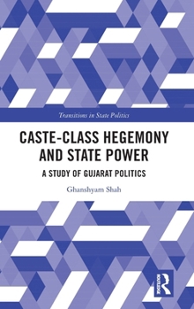 Hardcover Caste-Class Hegemony and State Power: A Study of Gujarat Politics Book
