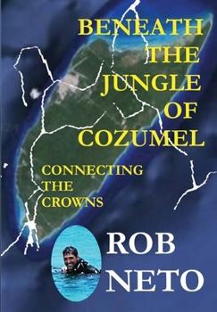 Hardcover Beneath the Jungle of Cozumel: Connecting the Crowns Book