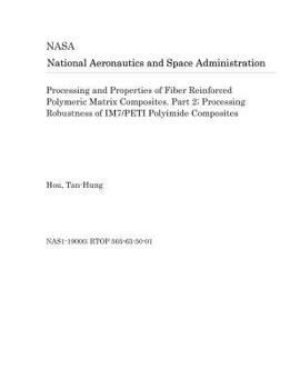 Paperback Processing and Properties of Fiber Reinforced Polymeric Matrix Composites. Part 2; Processing Robustness of Im7/Peti Polyimide Composites Book