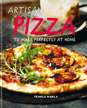 Hardcover Artisan Pizza: To Make Perfectly at Home Book