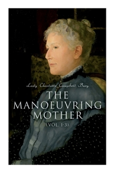 Paperback The Manoeuvring Mother (Vol. 1-3): Victorian Novel Book