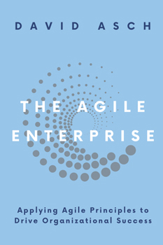 Paperback The Agile Enterprise: Applying Agile Principles to Drive Organizational Success Book