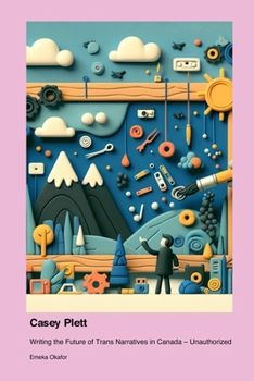 Paperback Casey Plett: Writing the Future of Trans Narratives in Canada - Unauthorized Book