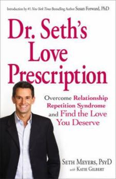 Hardcover Dr. Seth's Love Prescription: Overcome Relationship Repetition Syndrome and Find the Love You Deserve Book