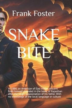 Paperback SNAKEBITE: In 1886, an American of East Indian descent finds himself stranded in the heart of Rajasthan after the tragic assassination of his father. With no knowledge of the local language or culture Book