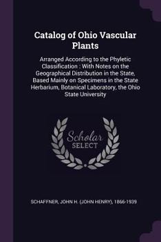 Paperback Catalog of Ohio Vascular Plants: Arranged According to the Phyletic Classification: With Notes on the Geographical Distribution in the State, Based Ma Book