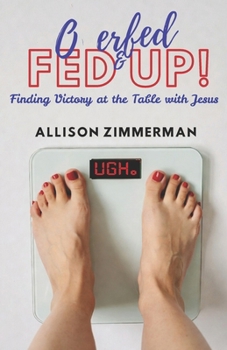 Paperback Overfed and Fed Up: Finding Freedom at the Table with Jesus Book