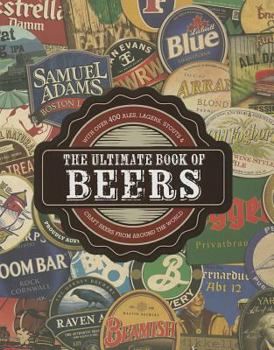 Hardcover The Ultimate Book of Beers: With Over 400 Ales, Lagers, Stouts, & Craft Beers from Around the World Book