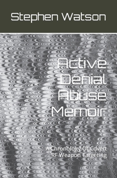 Paperback Active Denial Abuse Memoir: A Chronology Of Covert RF Weapon Targeting Book