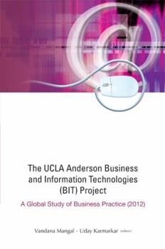 The UCLA Anderson Business and Information Technologies (BIT) Project: A Global Study of Business Practice (2012)