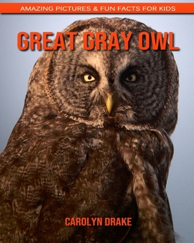 Great Gray Owl: Amazing Pictures & Fun Facts for Kids