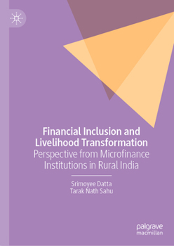 Hardcover Financial Inclusion and Livelihood Transformation: Perspective from Microfinance Institutions in Rural India Book