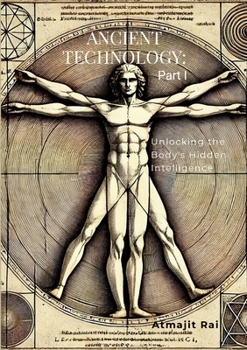 Paperback Ancient Technology: Part I: Unlocking the Body's Hidden Intelligence Book