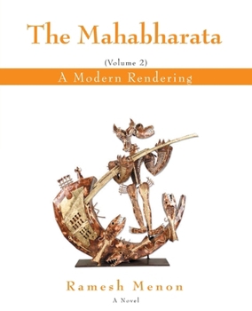 The Mahabharata: A Modern Rendering, Vol 2 - Book #2 of the Mahabharata: A Modern Rendering