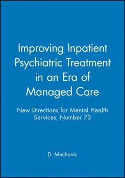 New Directions for Mental Health Services, Improving Inpatient Psychiatric Treatment in an Era of Managed Care, No. 73