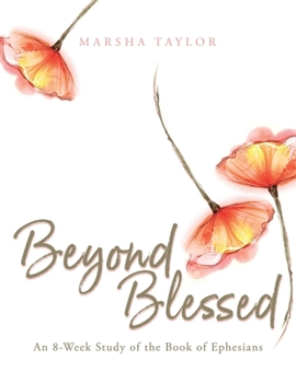 Paperback Beyond Blessed: An 8-Week Study of the Book of Ephesians Book