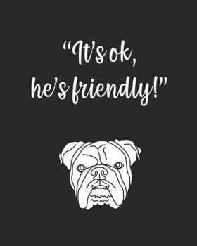 Paperback It's ok, he's friendly!: gag gift notebook black and white cover Book