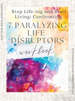 Paperback Stop Life-ing and Start Living: Confronting 7 Paralyzing Life Disruptors Book