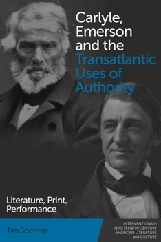 Paperback Carlyle, Emerson and the Transatlantic Uses of Authority: Literature, Print, Performance Book