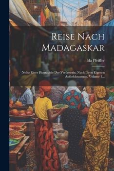 Paperback Reise Nach Madagaskar: Nebst Einer Biographie Der Verfasserin, Nach Ihren Eigenen Aufzeichnungen, Volume 1... [German] Book