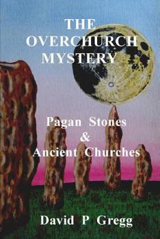 Paperback The Overchurch Mystery: Pagan Stones & Ancient Churches Book