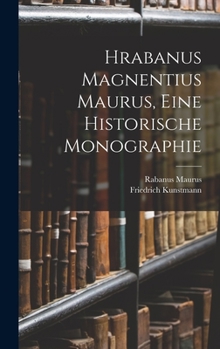 Hardcover Hrabanus Magnentius Maurus, Eine Historische Monographie [German] Book