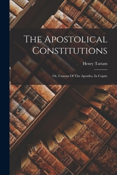 Paperback The Apostolical Constitutions: Or, Canons Of The Apostles, In Coptic Book