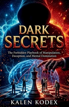 Paperback Dark Secrets: The Forbidden Playbook of Manipulation, Deception, and Mental Domination Book