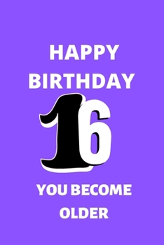 Paperback Happy birthday 16th you become older notebook: Birthday gifts for 16 Year Old, (6x9) notebook, journal, blank, 120 Pages, funny and original present f Book
