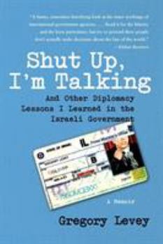 Paperback Shut Up, I'm Talking: And Other Diplomacy Lessons I Learned in the Israeli Government: A Memoir Book