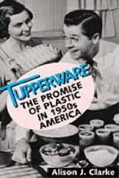 Hardcover Tupperware: The Promise of Plastic in 1950s America Book