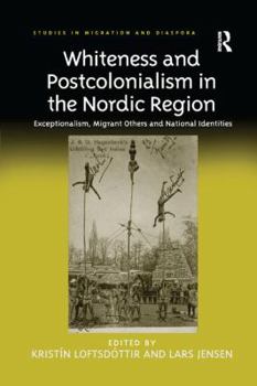 Paperback Whiteness and Postcolonialism in the Nordic Region: Exceptionalism, Migrant Others and National Identities. Edited by Kristn Loftsd[ttir and Lars Jens Book