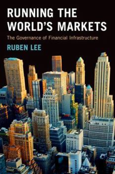 Hardcover Running the World's Markets: The Governance of Financial Infrastructure Book