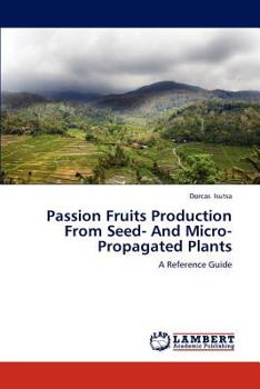 Paperback Passion Fruits Production From Seed- And Micro-Propagated Plants Book