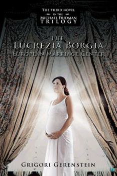 Paperback The Lucrezia Borgia European Marriage Center: The Third Novel in the Michael Fridman Trilogy Book