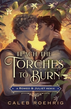 Hardcover Teach the Torches to Burn: A Romeo & Juliet Remix Book