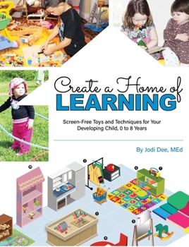 Create a Home of Learning- Award-Winning Guide to Setting Up Your Home with Play Areas & Screen-Free Play. For Years of Fun & Discovery!