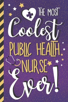 The Most Coolest Public Health Nurse Ever!: Unique Novelty Public Health Nurse Gifts for Women: Cute Purple Journal