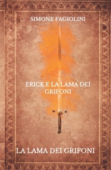 Paperback La Lama Dei Grifoni: Erick e la Lama dei Grifoni [Italian] Book